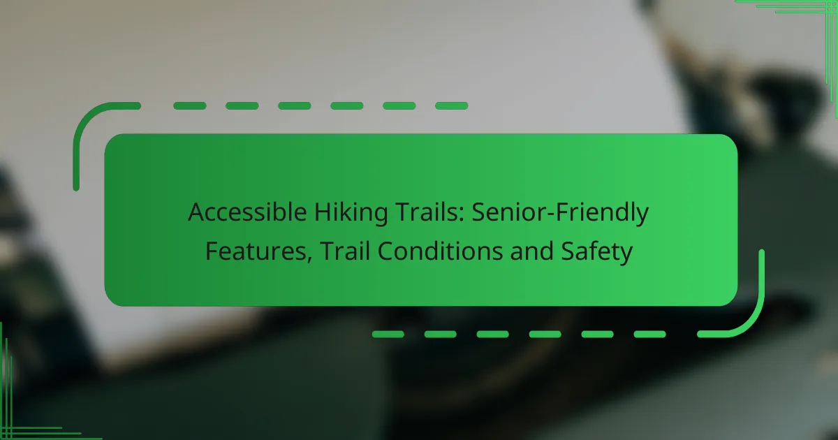 Accessible Hiking Trails: Senior-Friendly Features, Trail Conditions and Safety