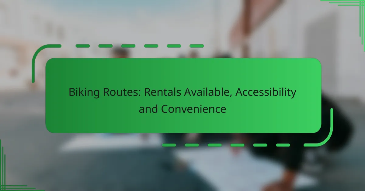 Biking Routes: Rentals Available, Accessibility and Convenience
