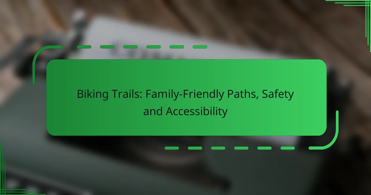 Biking Trails: Family-Friendly Paths, Safety and Accessibility