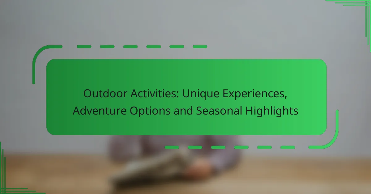 Outdoor Activities: Unique Experiences, Adventure Options and Seasonal Highlights