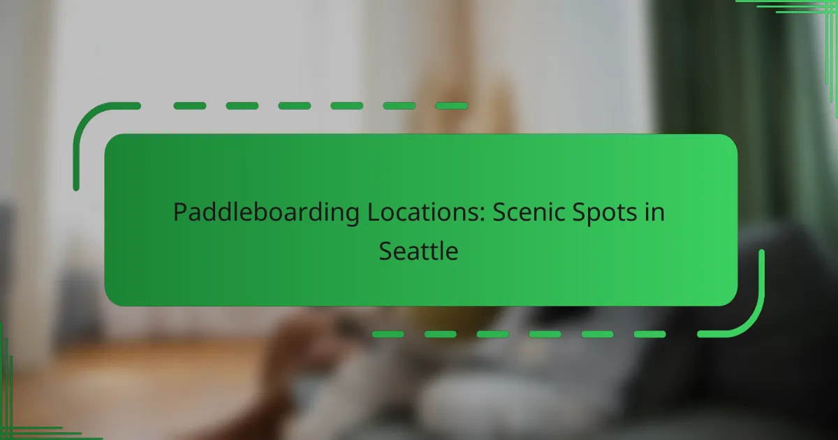 Paddleboarding Locations: Scenic Spots in Seattle