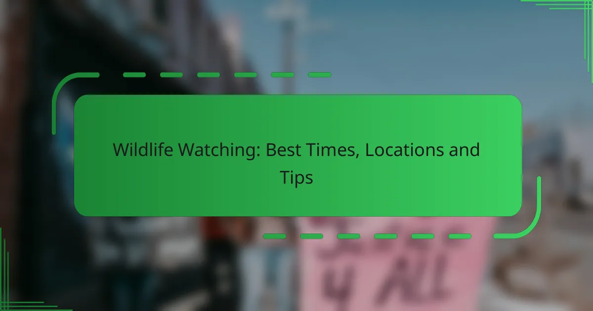 Wildlife Watching: Best Times, Locations and Tips