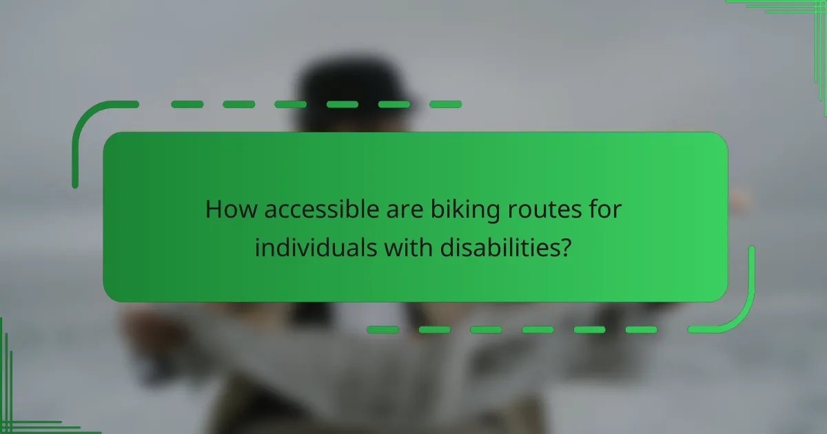 How accessible are biking routes for individuals with disabilities?