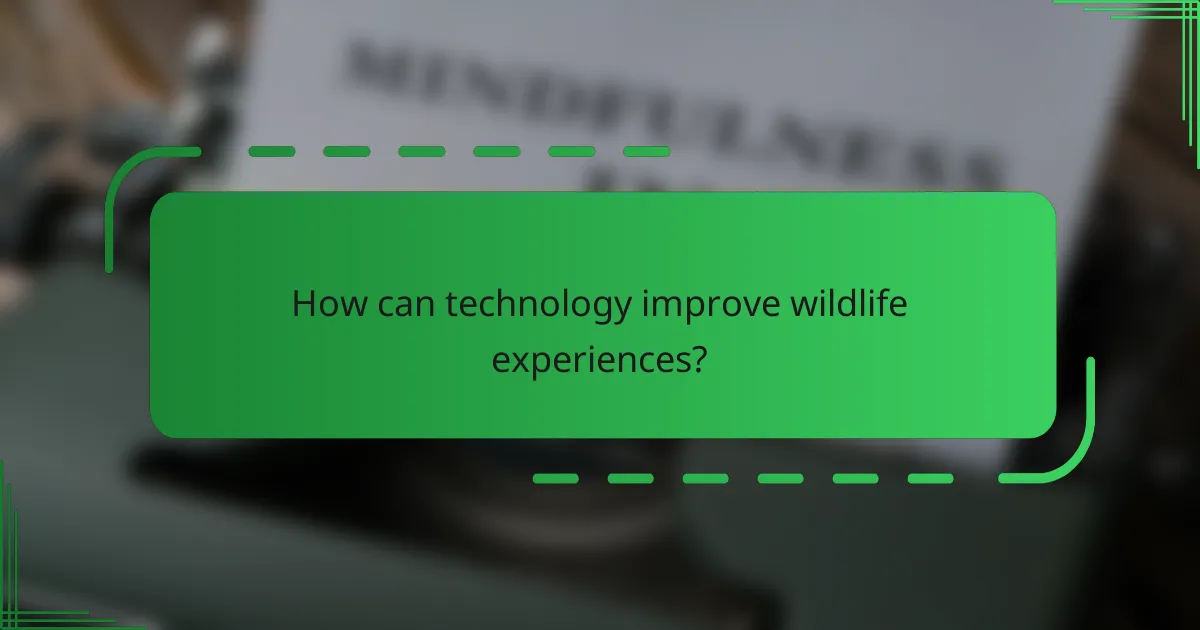 How can technology improve wildlife experiences?