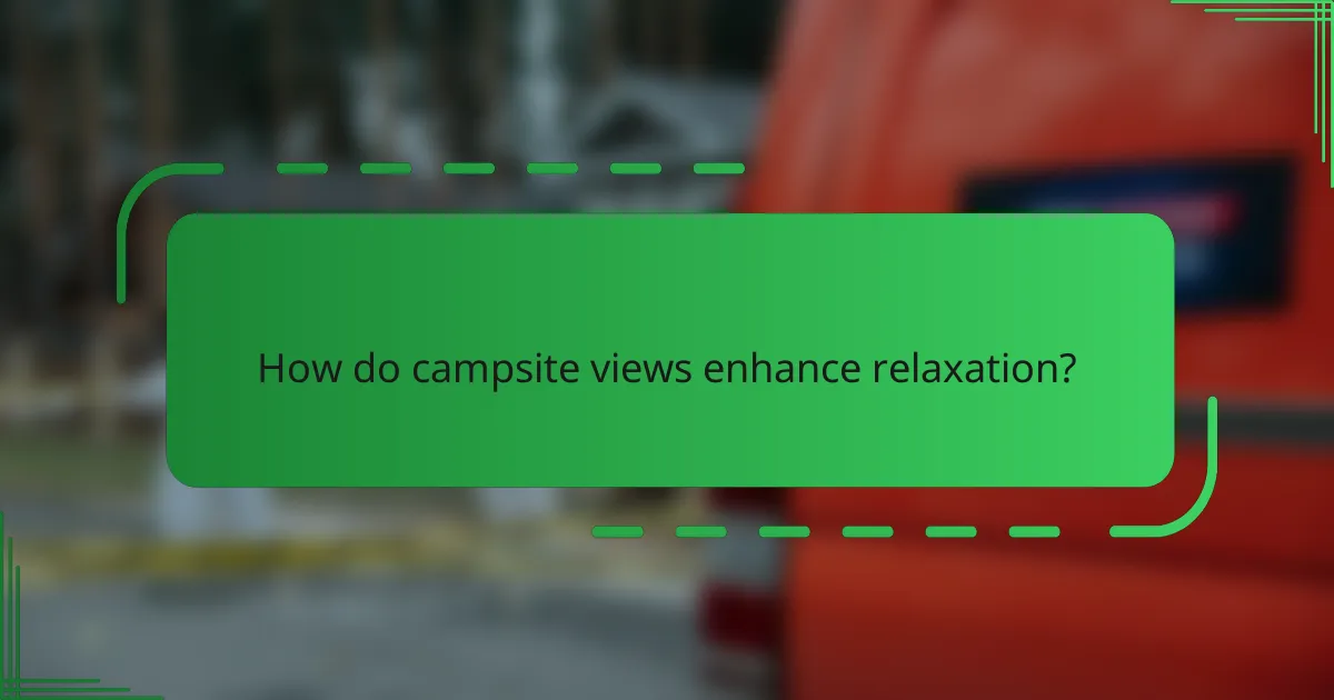 How do campsite views enhance relaxation?