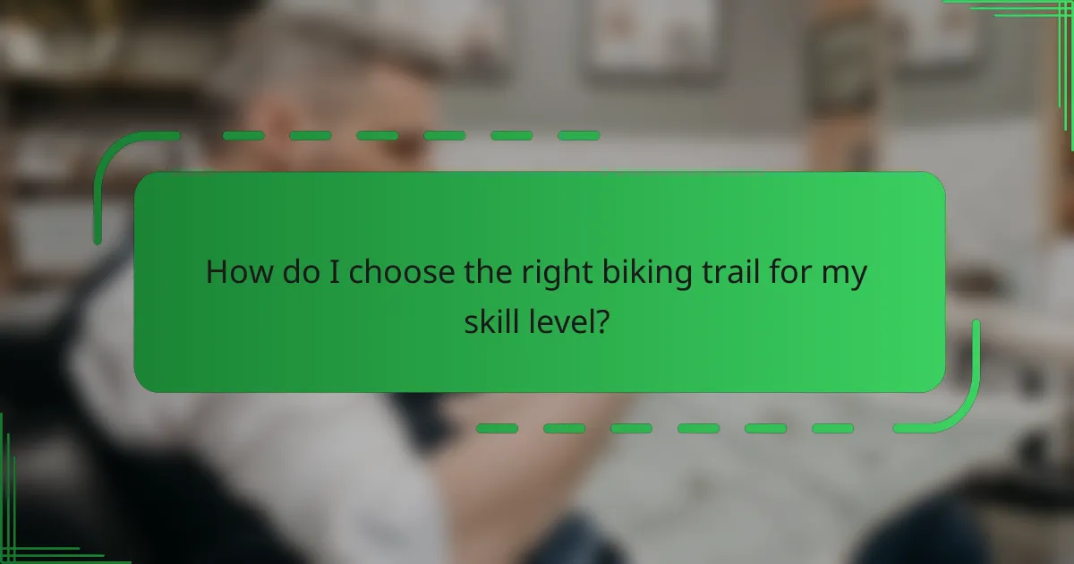 How do I choose the right biking trail for my skill level?