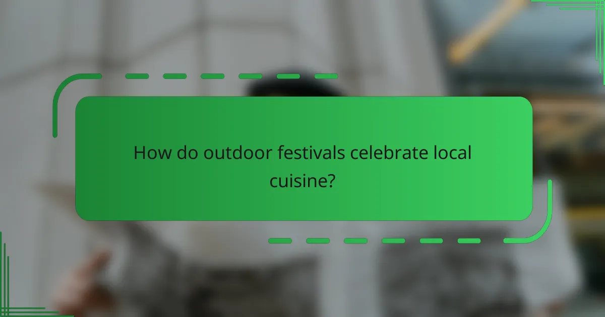How do outdoor festivals celebrate local cuisine?