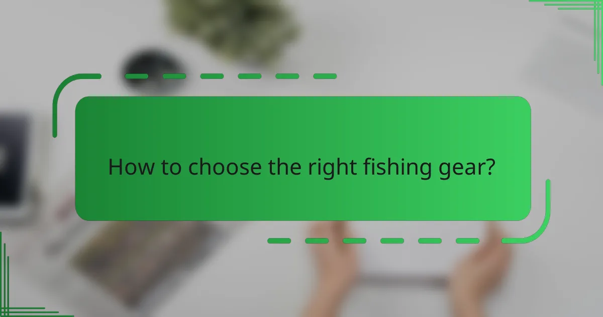 How to choose the right fishing gear?