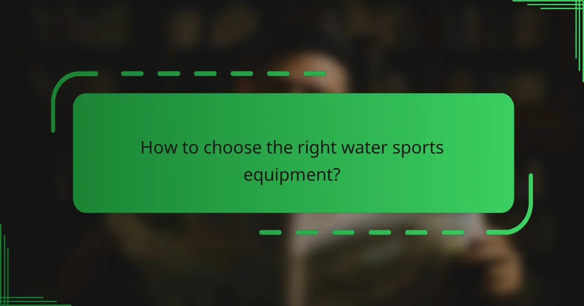 How to choose the right water sports equipment?