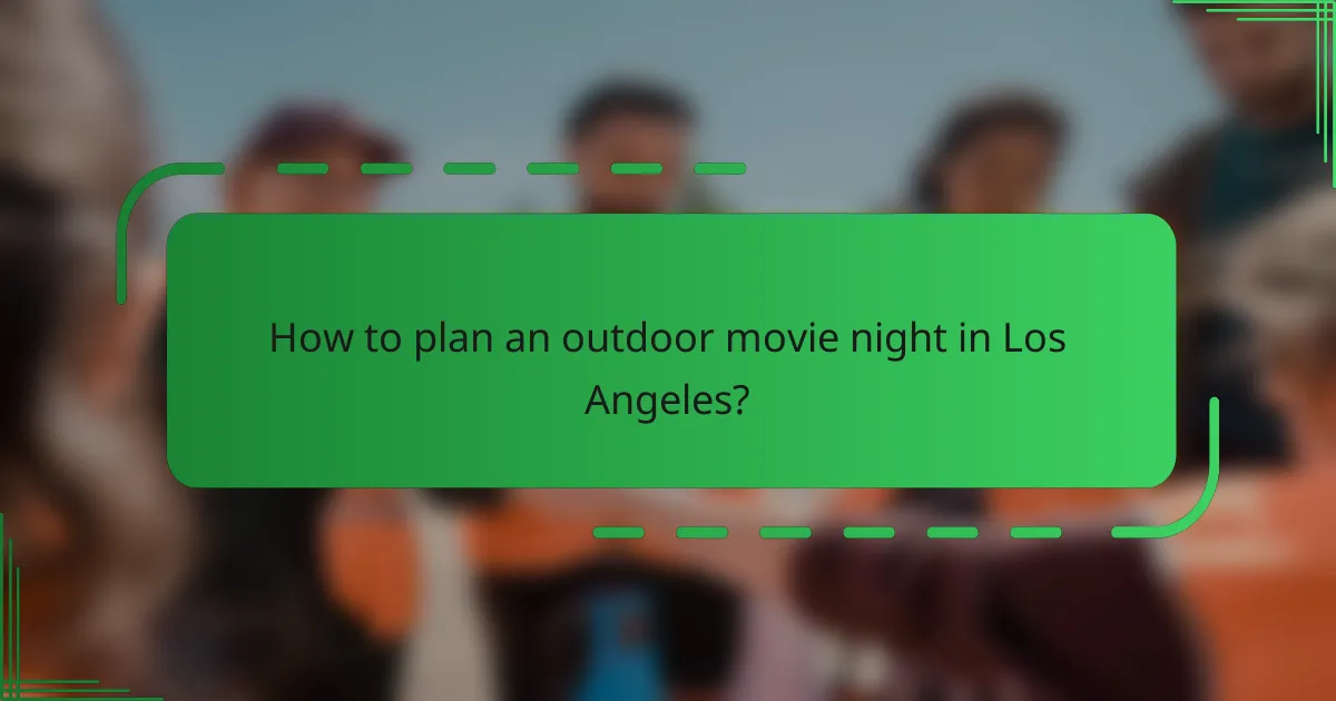 How to plan an outdoor movie night in Los Angeles?
