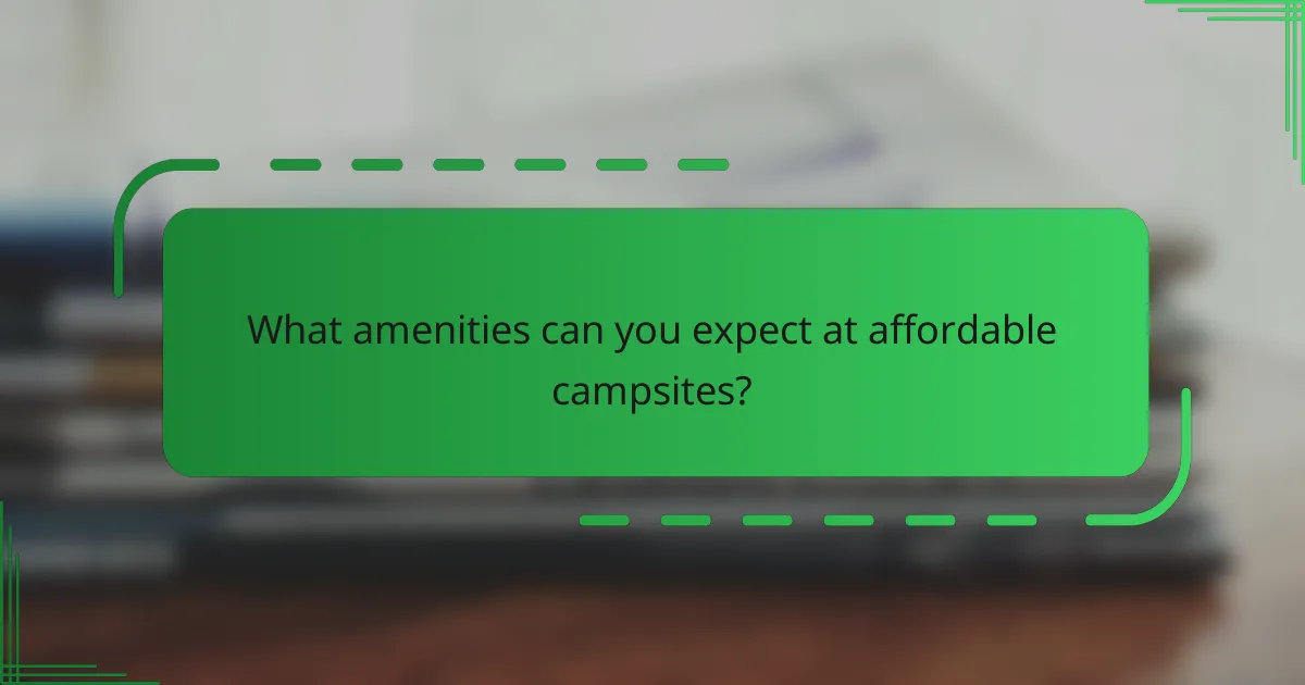 What amenities can you expect at affordable campsites?