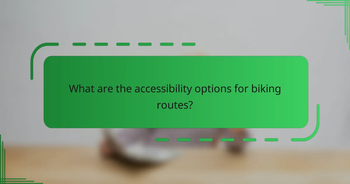 What are the accessibility options for biking routes?