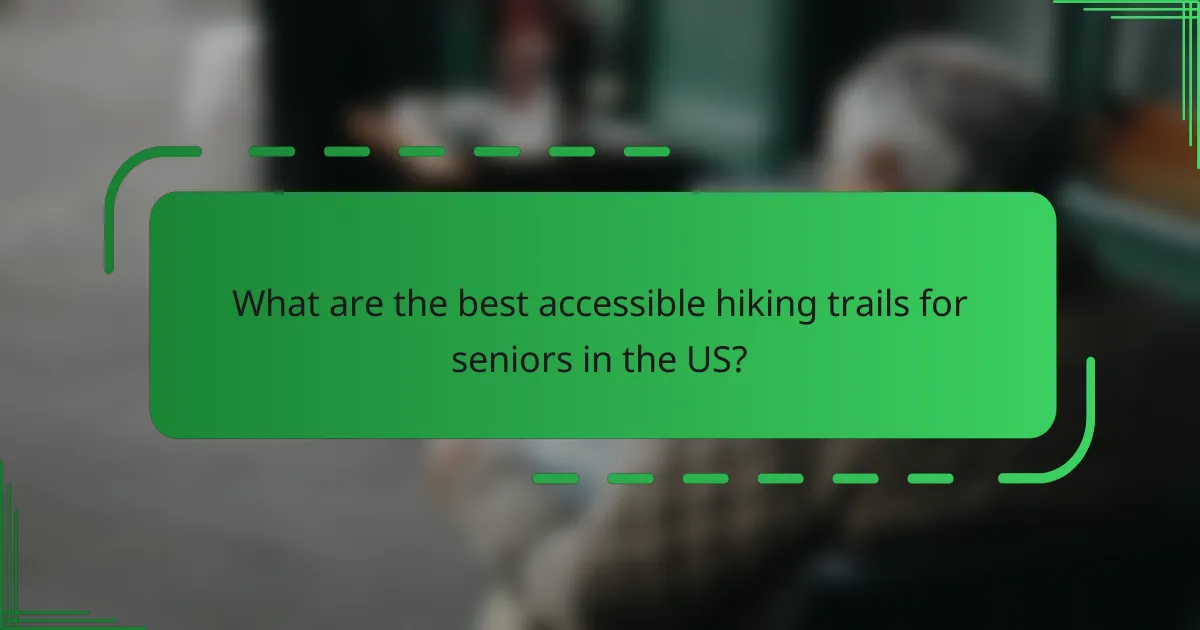 What are the best accessible hiking trails for seniors in the US?