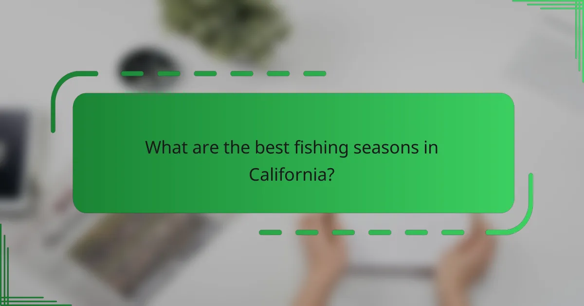 What are the best fishing seasons in California?