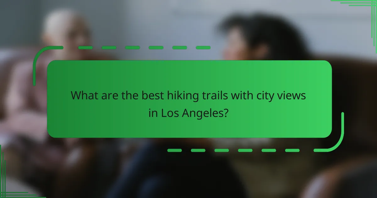 What are the best hiking trails with city views in Los Angeles?