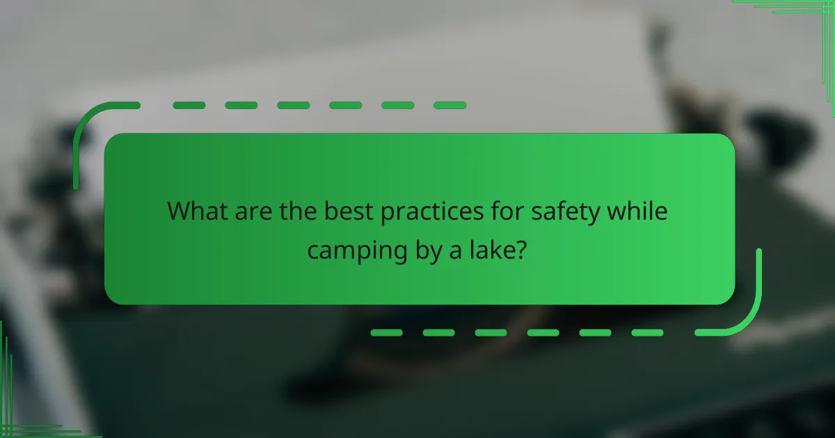 What are the best practices for safety while camping by a lake?