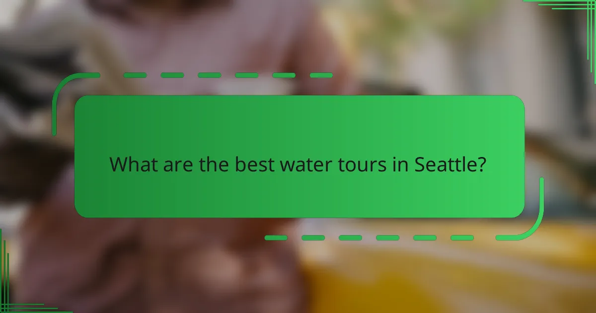 What are the best water tours in Seattle?