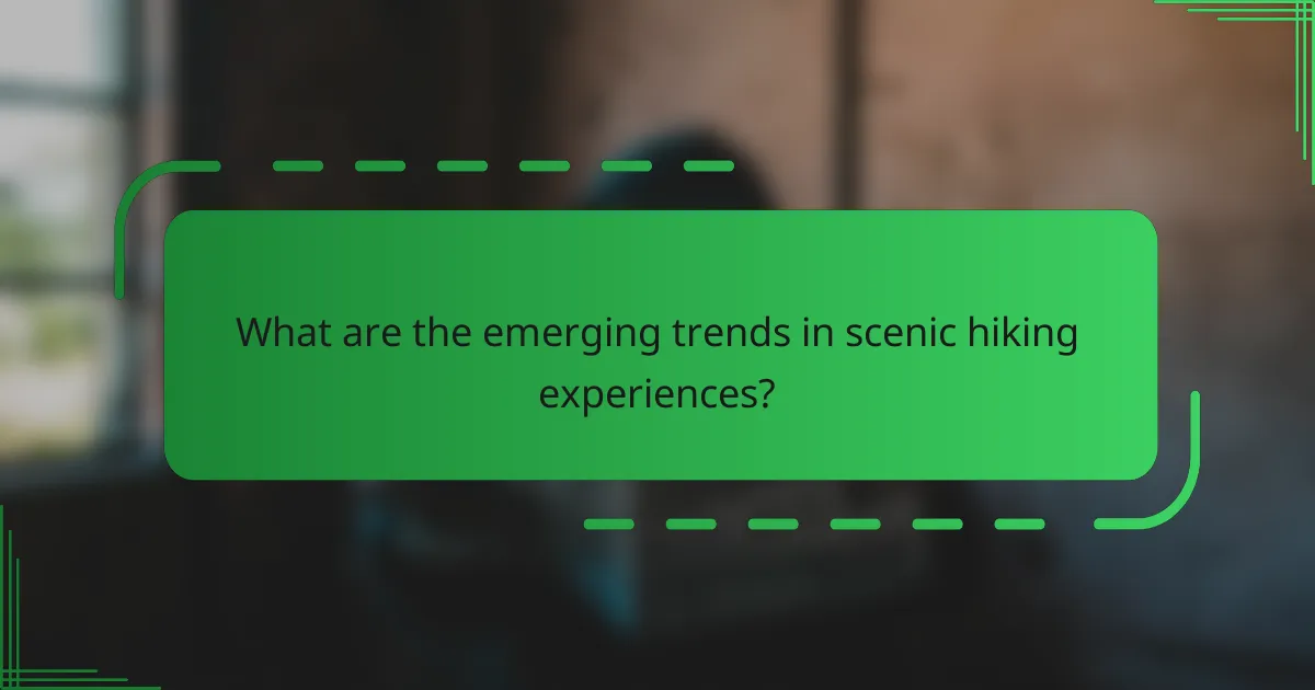 What are the emerging trends in scenic hiking experiences?