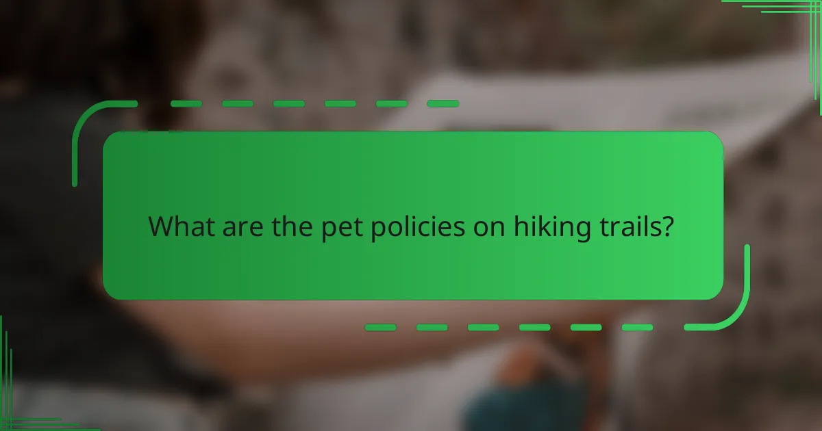 What are the pet policies on hiking trails?