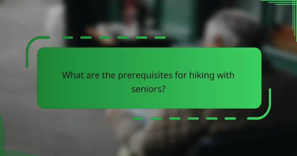 What are the prerequisites for hiking with seniors?