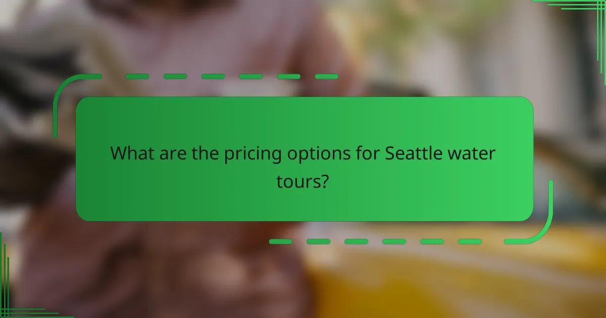 What are the pricing options for Seattle water tours?
