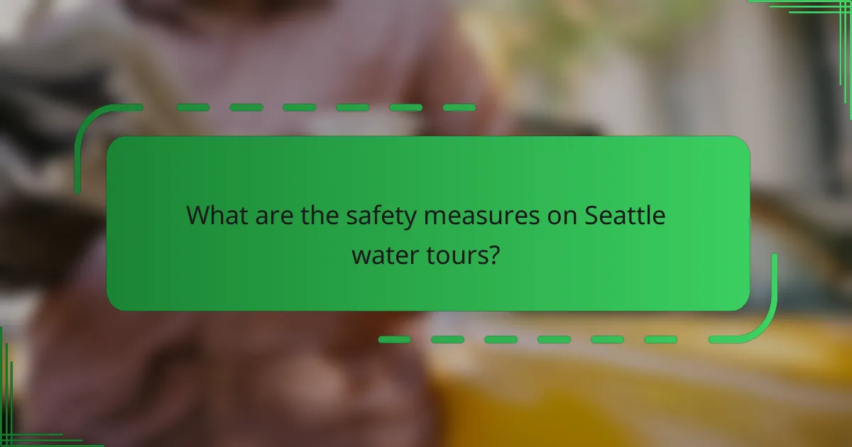 What are the safety measures on Seattle water tours?