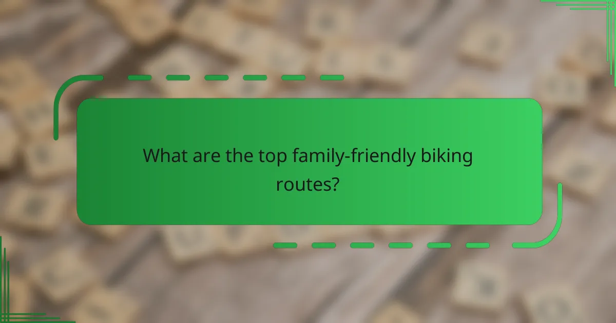 What are the top family-friendly biking routes?