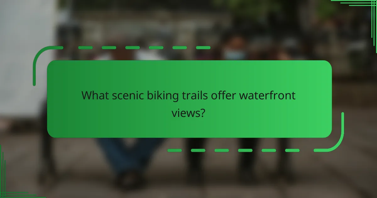 What scenic biking trails offer waterfront views?