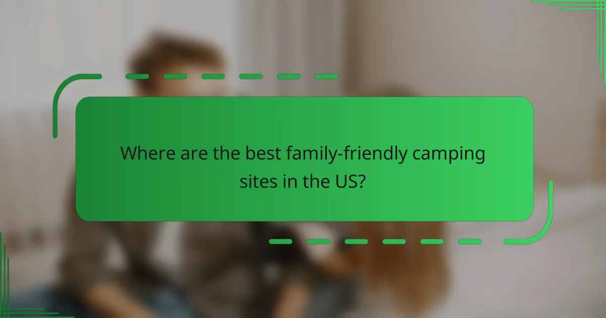 Where are the best family-friendly camping sites in the US?